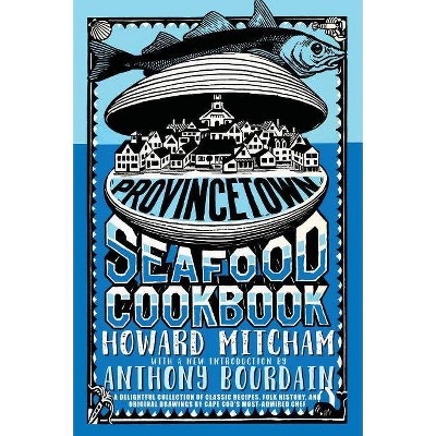 Provincetown Seafood Cookbook - by  Howard Mitcham (Paperback)