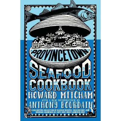 Provincetown Seafood Cookbook - by  Howard Mitcham (Paperback)