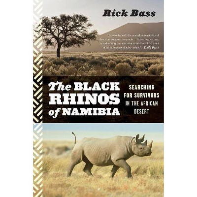 Black Rhinos of Namibia - by  Rick Bass (Paperback)