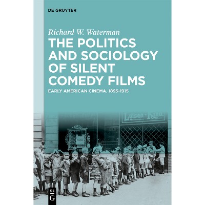 The Politics and Sociology of Silent Comedy Films - by  Richard W Waterman (Hardcover)