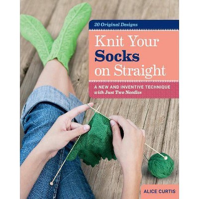 Knit Your Socks on Straight - by  Alice Curtis (Spiral Bound)