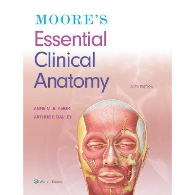 Moore's Essential Clinical Anatomy - 6th Edition by  Anne M R Agur & Arthur F Dalley II (Paperback)