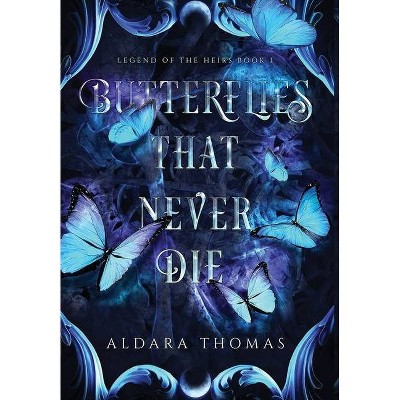 Butterflies That Never Die - (Legend of the Heirs) by  Aldara Thomas (Hardcover)