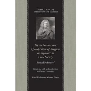 Of the Nature and Qualification of Religion in Reference to Civil Society - (Natural Law and Enlightenment Classics) by  Samuel Pufendorf (Hardcover) - 1 of 1