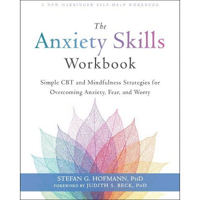 The Anxiety Skills Workbook - by  Stefan G Hofmann (Paperback)