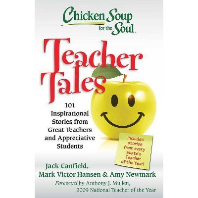 Chicken Soup for the Soul: Teacher Tales - by  Jack Canfield & Mark Victor Hansen & Amy Newmark (Paperback)