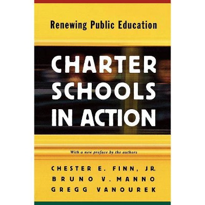 Charter Schools in Action - by  Chester E Finn & Bruno V Manno & Gregg Vanourek (Paperback)