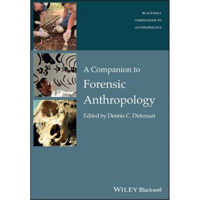 A Companion to Forensic Anthropology - (Wiley Blackwell Companions to Anthropology) by  Dennis Dirkmaat (Paperback)