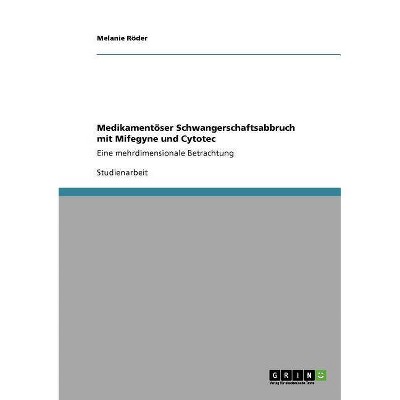 Medikamentöser Schwangerschaftsabbruch mit Mifegyne und Cytotec - by  Melanie Röder (Paperback)