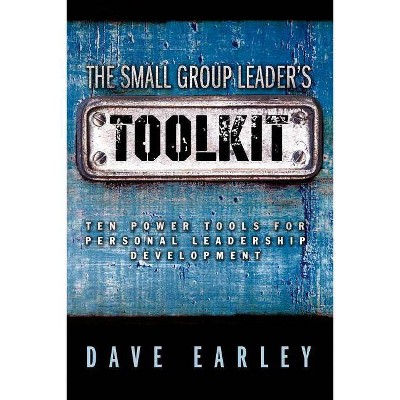 The Small Group Leader's Toolkit - by  Dave Earley (Paperback)