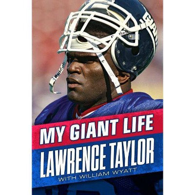  My Giant Life - by  Lawrence Taylor & William Wyatt (Hardcover) 