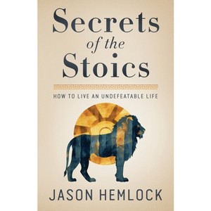 Secrets of the Stoics - by Jason Hemlock - 1 of 1