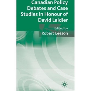 Canadian Policy Debates and Case Studies in Honour of David Laidler - by  Robert Leeson (Hardcover) - 1 of 1