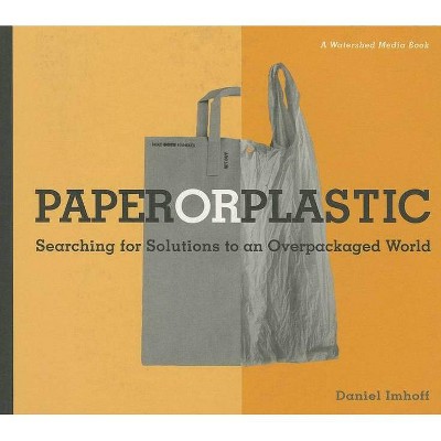 Paper or Plastic - (Watershed Media Books) by  Daniel Imhoff (Paperback)