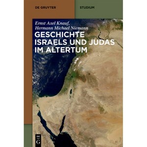 Geschichte Israels Und Judas Im Altertum - (De Gruyter Studium) by  Ernst Axel Knauf & Hermann Michael Niemann (Paperback) - 1 of 1