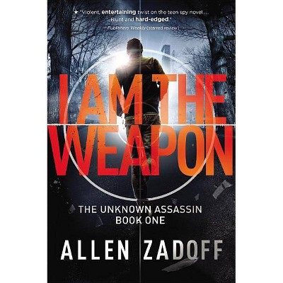 I Am the Weapon - (Unknown Assassin) by  Allen Zadoff (Paperback)