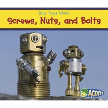 Screws, Nuts, and Bolts - (How Toys Work) by  Sian Smith (Paperback)