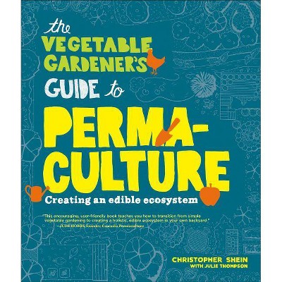 The Vegetable Gardener's Guide to Permaculture - by  Christopher Shein (Paperback)