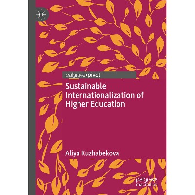 Sustainable Internationalization of Higher Education - by  Aliya Kuzhabekova (Hardcover)