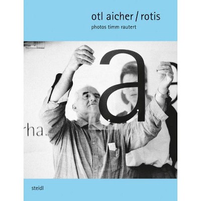 Timm Rautert: Otl Aicher / Rotis - by  Ute Eskildsen & Gerhard Steidl (Hardcover)