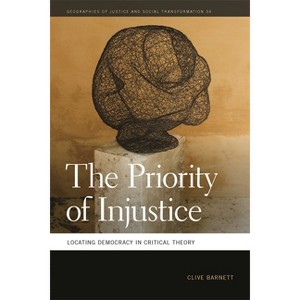 The Priority of Injustice - (Geographies of Justice and Social Transformation) by  Clive Barnett (Paperback) - 1 of 1