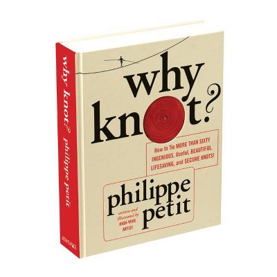 Why Knot? - by  Philippe Petit (Mixed Media Product)