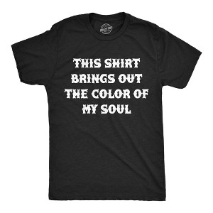 Mens Funny T Shirts This Shirt Brings Out The Color Of My Soul Sarcastic Tee For Men - Crazy Dog Men's T Shirt - 1 of 4