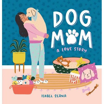 Dog Mom - by  Isabel Serna (Hardcover)