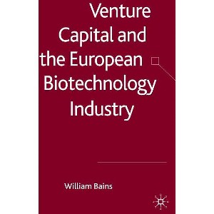 Venture Capital and the European Biotechnology Industry - by  W Bains (Hardcover) - 1 of 1