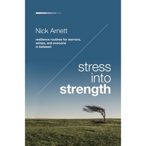 Stress Into Strength - by  Nick Arnett (Paperback) - 1 of 1