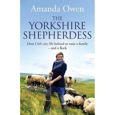 The Yorkshire Shepherdess - by  Amanda Owen (Paperback)