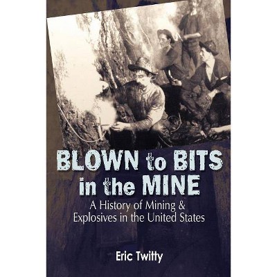 Blown to Bits in the Mine - by  Eric Twitty (Paperback)