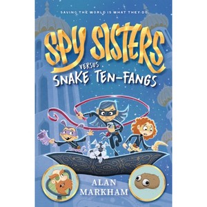 Spy Sisters Versus Snake Ten-Fangs - by  Alan Markham (Hardcover) - 1 of 1