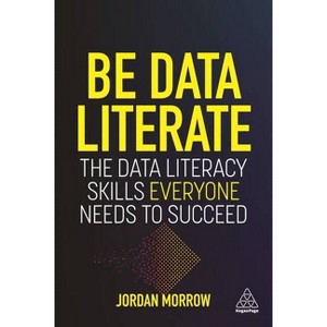 Be Data Literate - by  Jordan Morrow (Paperback) - 1 of 1