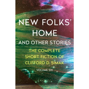 New Folks' Home - (Complete Short Fiction of Clifford D. Simak) by  Clifford D Simak (Paperback) - 1 of 1