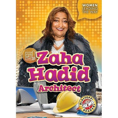 Zaha Hadid: Architect - (Women Leading the Way) by  Christina Leaf (Paperback)