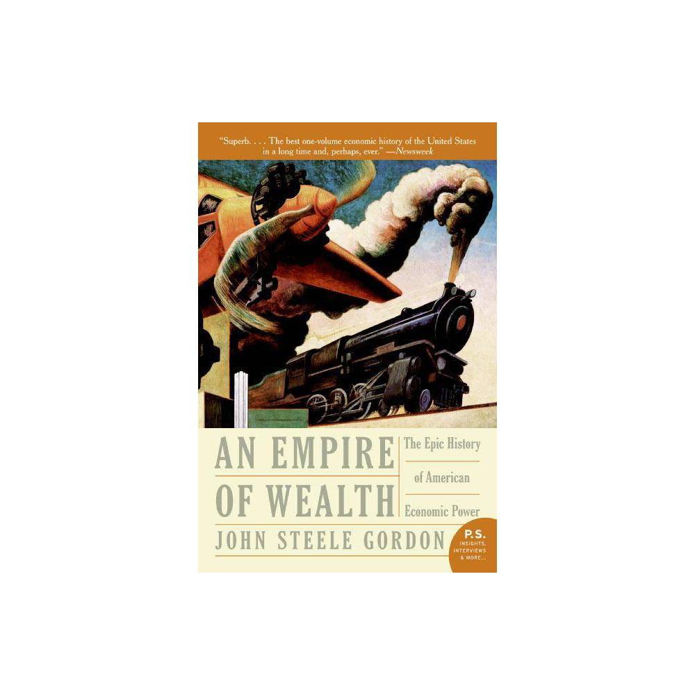 Empire of Wealth - by John Steele Gordon (Paperback)