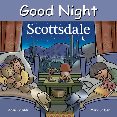 Good Night Scottsdale - (Good Night Our World) by  Adam Gamble & Mark Jasper (Board Book)