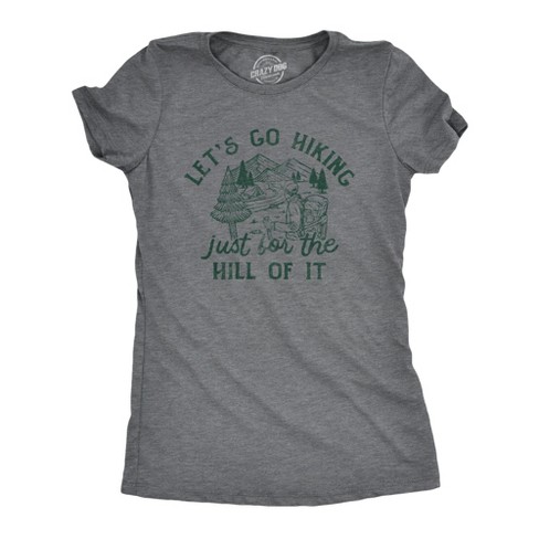 Womens Lets Go Hiking Just For The Hill Of It T Shirt Funny Outdoor Nature Trail Joke Tee For Ladies - Crazy Dog Women's T Shirt - image 1 of 4