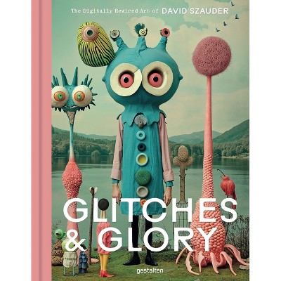 Glitches & Glory - by  Gestalten & David Szauder (Hardcover)
