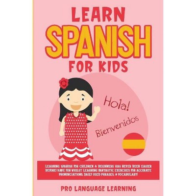 Learn Spanish for Kids - by  Pro Language Learning (Paperback)