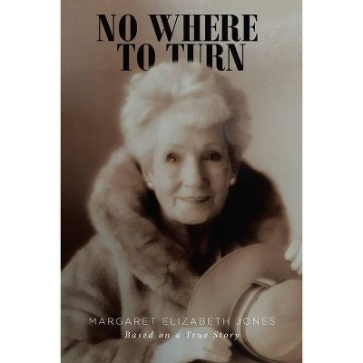 No Where To Turn - by  Margaret Elizabeth Jones (Paperback)