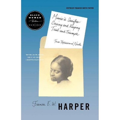 Minnie's Sacrifice, Sowing and Reaping, Trial and Triumph - by  Frances E W Harper & Frances Harper (Paperback)