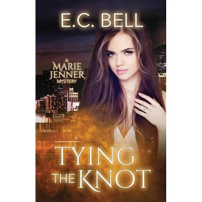 Tying the Knot - (Marie Jenner Mystery) by  E C Bell (Paperback)