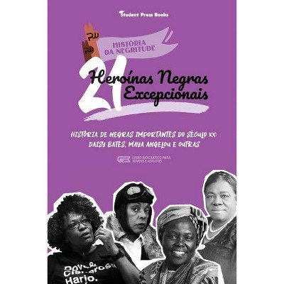 21 Heroínas Negras Excepcionais - (História Da Negritude) by  Student Press Books & Robin White (Paperback)