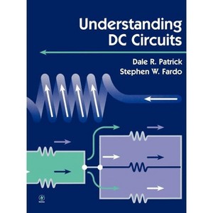 Understanding DC Circuits - by  Dale Patrick & Stephen Fardo & Stephen Fardo (Paperback) - 1 of 1