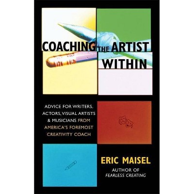 Coaching the Artist Within - by  Eric Maisel (Paperback)
