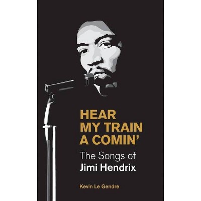 Hear My Train a Comin' - (Popular Music History) by  Kevin Le Gendre (Hardcover)