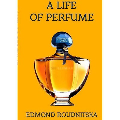 A Life of Perfume - by  Edmond Roudnitska (Paperback)