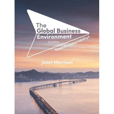 The Global Business Environment - 5th Edition by  Janet Morrison (Paperback)